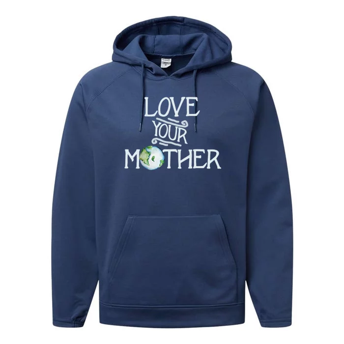 Love Your Mothers Earth Day Cool Funny Gift Performance Fleece Hoodie