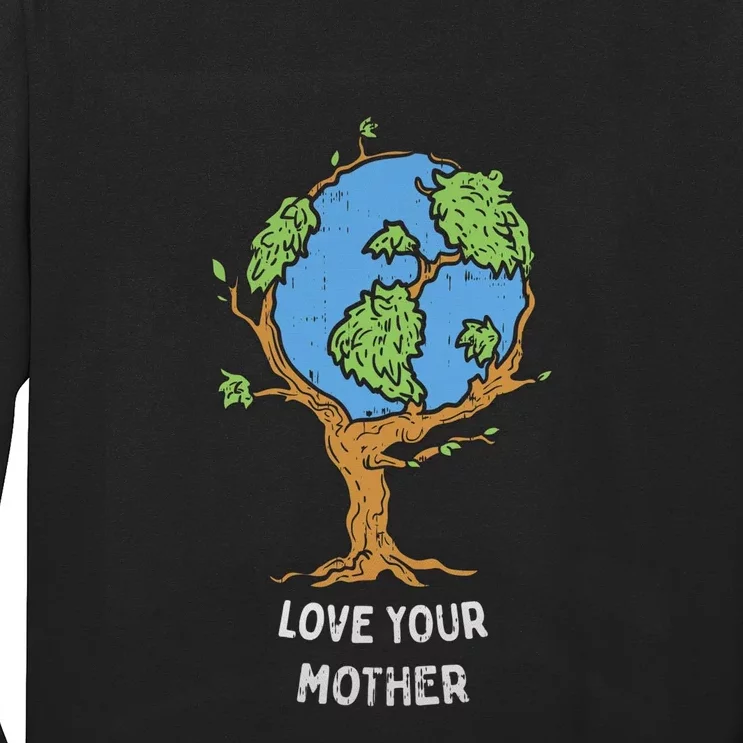 Love Your Mother Earth Day Gift Environt Eco World Tree Cool Gift Long Sleeve Shirt