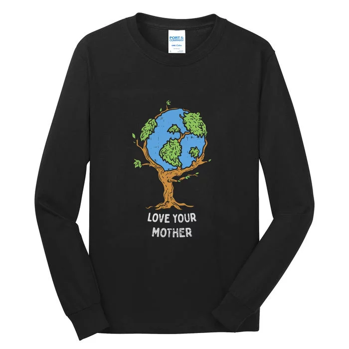 Love Your Mother Earth Day Gift Environt Eco World Tree Cool Gift Tall Long Sleeve T-Shirt