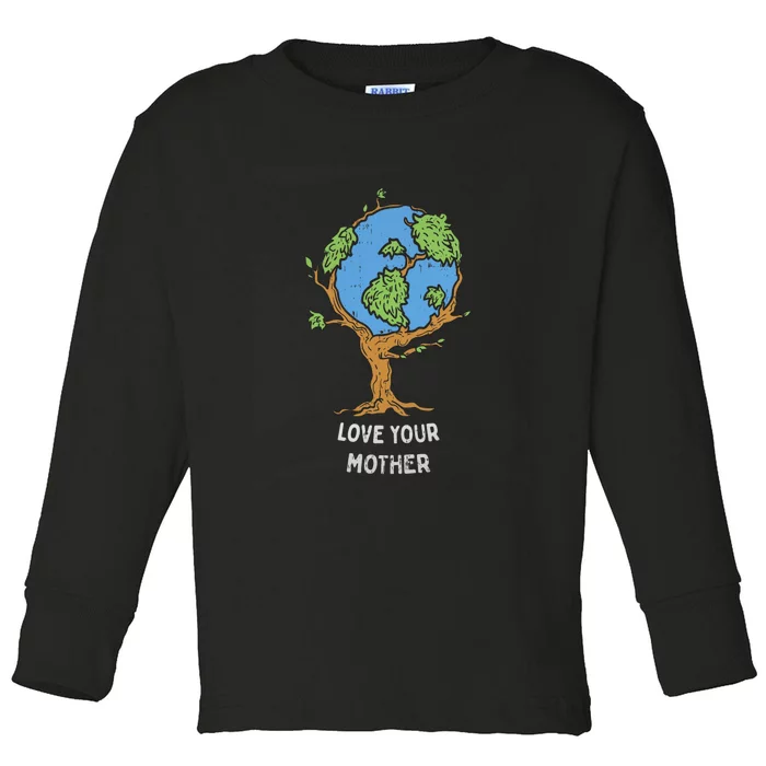 Love Your Mother Earth Day Gift Environt Eco World Tree Cool Gift Toddler Long Sleeve Shirt