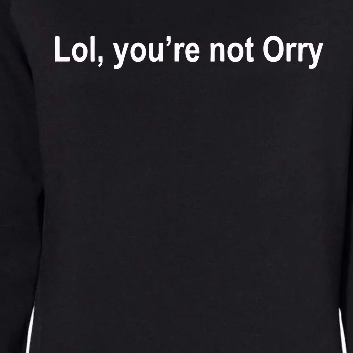 Lol YouRe Not Orry Womens California Wash Sweatshirt