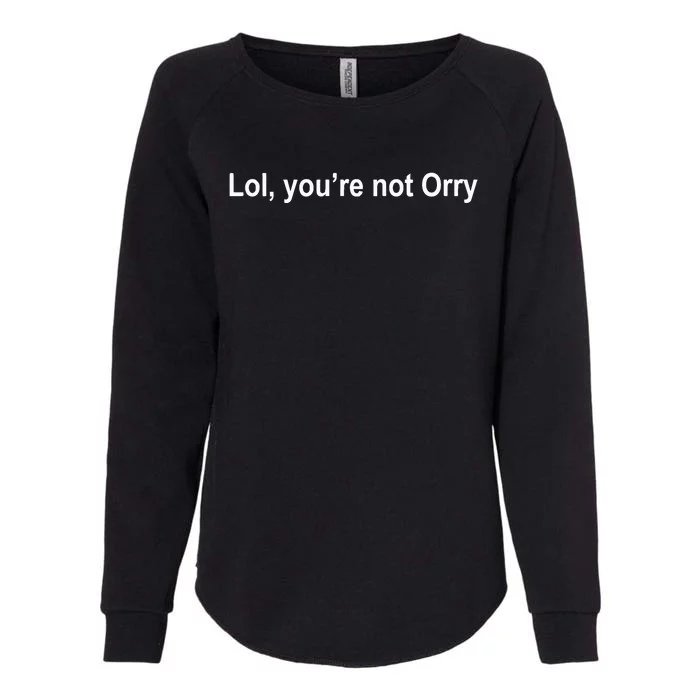 Lol YouRe Not Orry Womens California Wash Sweatshirt