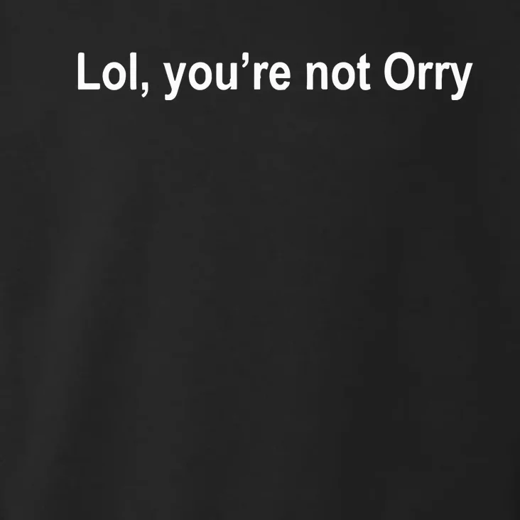 Lol YouRe Not Orry Toddler Hoodie