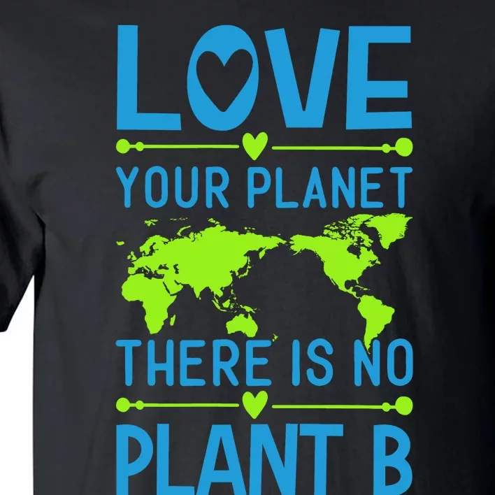 Love Your Planet There Is No Planet B Tall T-Shirt