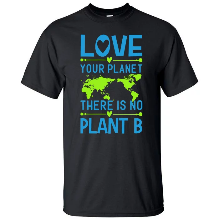 Love Your Planet There Is No Planet B Tall T-Shirt