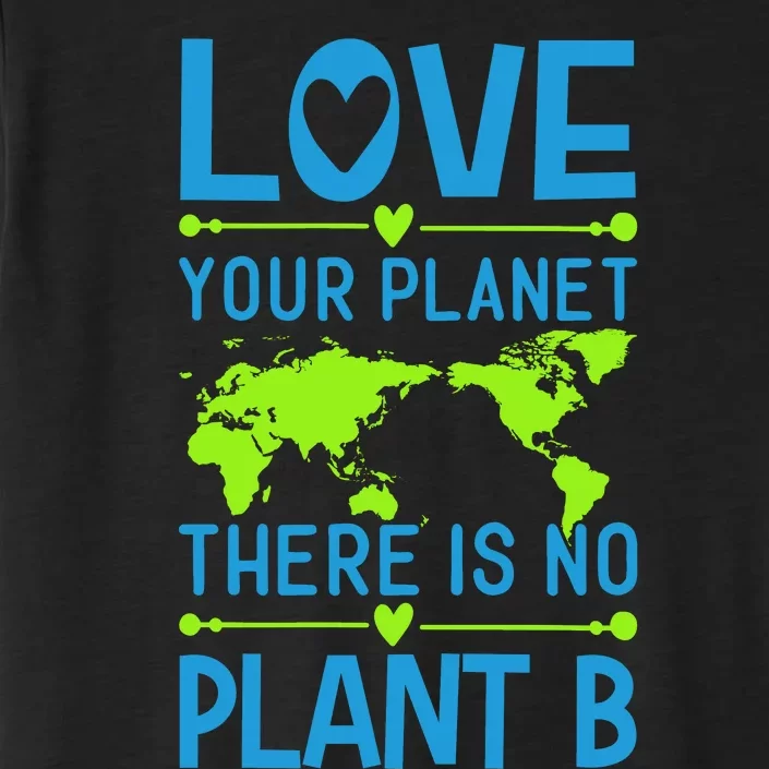 Love Your Planet There Is No Planet B ChromaSoft Performance T-Shirt