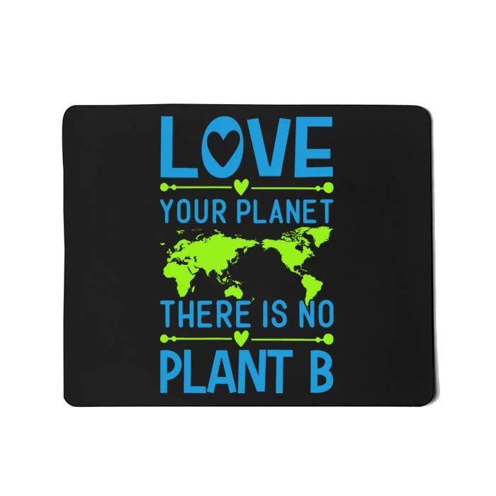 Love Your Planet There Is No Planet B Mousepad