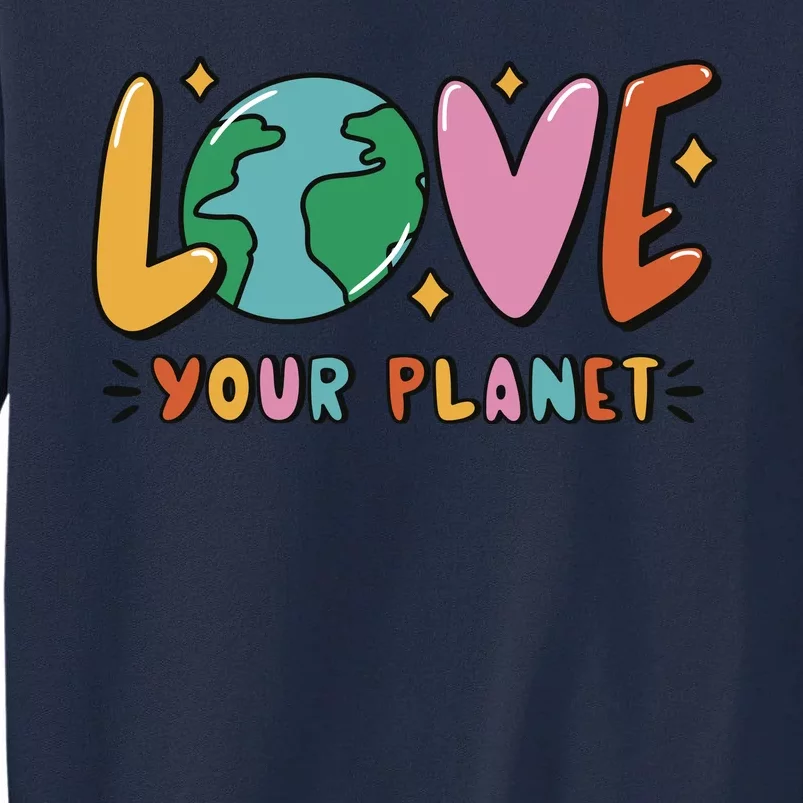 Love Your Planet Earth Day Tall Sweatshirt