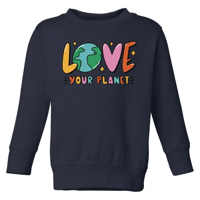 Love Your Planet Earth Day Toddler Sweatshirt