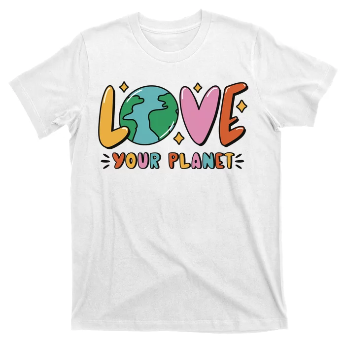 Love Your Planet Earth Day T-Shirt