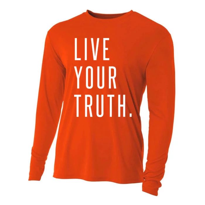 Live Your Truth Cool Gift Live Your Truth Live Your Truth Art Cute Gift Cooling Performance Long Sleeve Crew