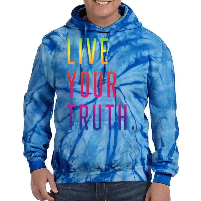 Live Your Truth Gift Live Your Truth Live Your Truth Art Gift Tie Dye Hoodie