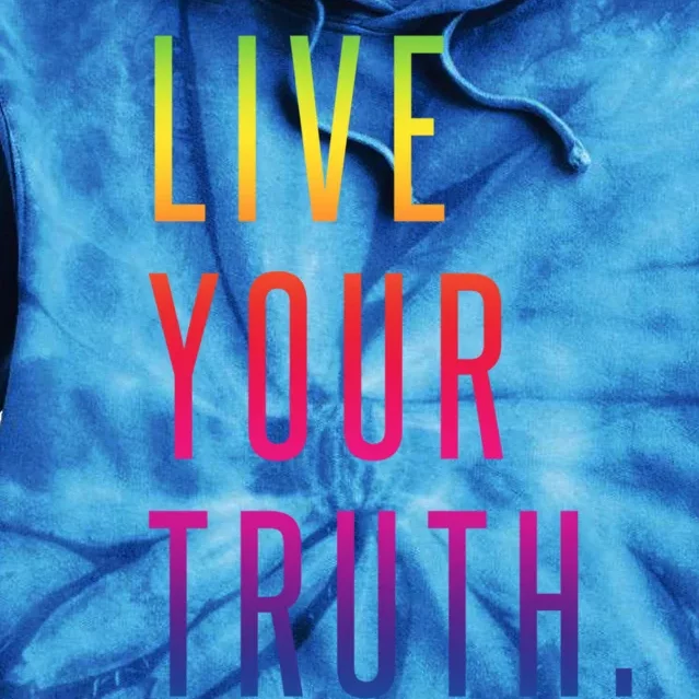 Live Your Truth Gift Live Your Truth Live Your Truth Art Gift Tie Dye Hoodie