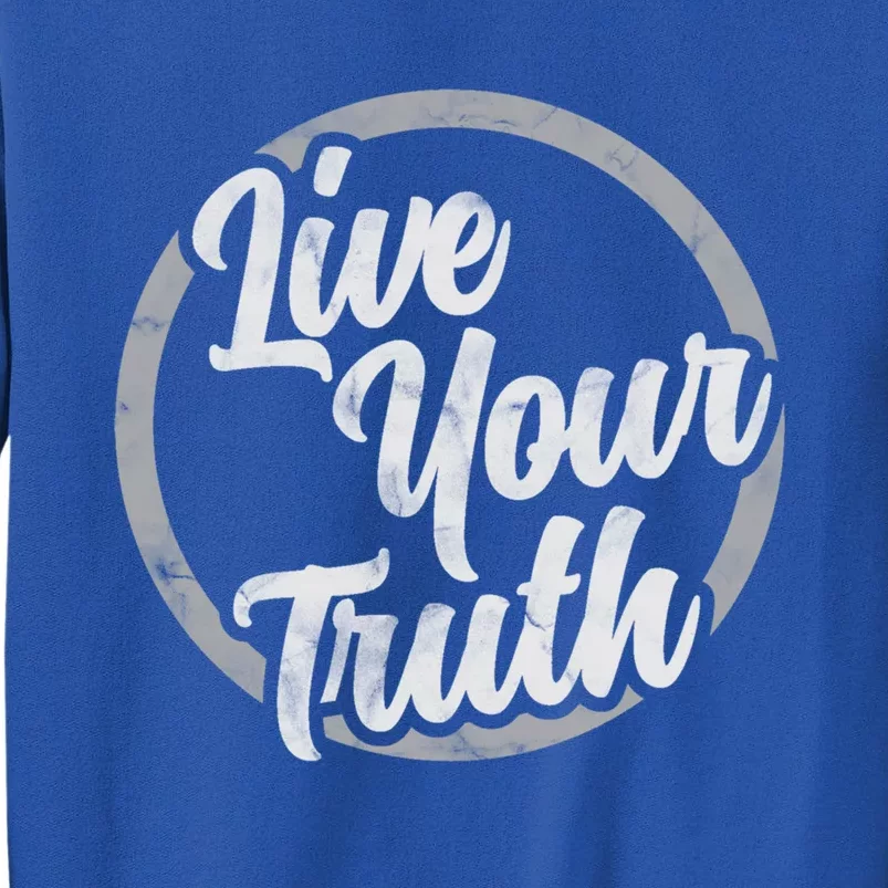 Live Your Truth Inspirational Uplifting Quote For Equality Great Gift Sweatshirt