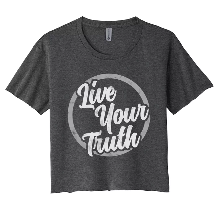 Live Your Truth Inspirational Uplifting Quote For Equality Great Gift Women's Crop Top Tee