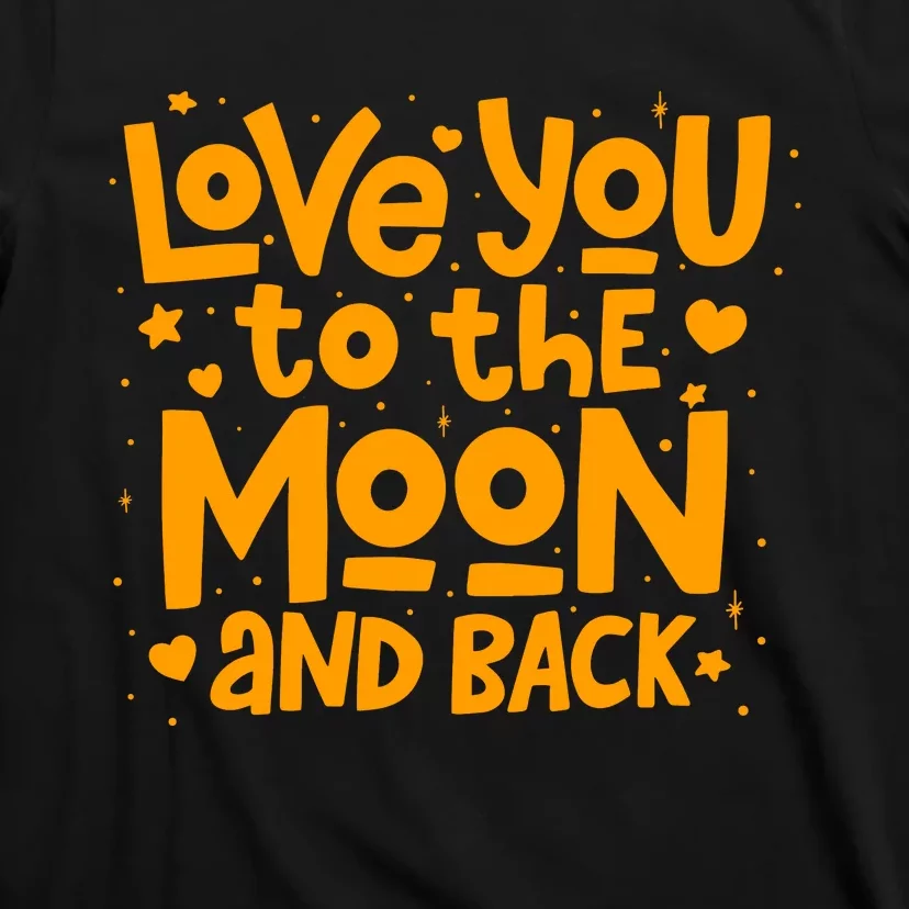 Love You To The Moon And Back T-Shirt