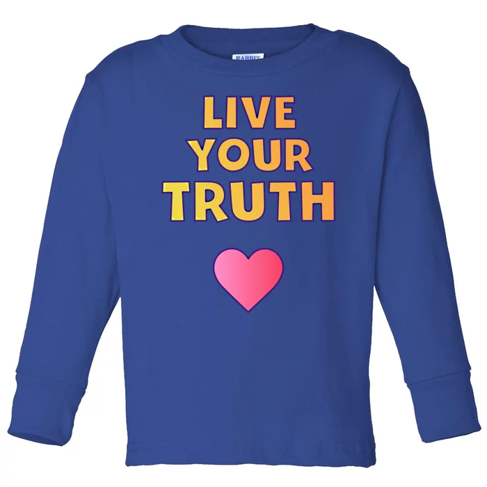 Live Your Truth Empowering Pride Honesty Heart Colors Gift Toddler Long Sleeve Shirt