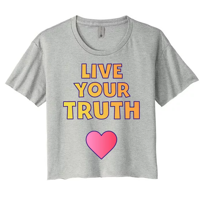 Live Your Truth Empowering Pride Honesty Heart Colors Gift Women's Crop Top Tee