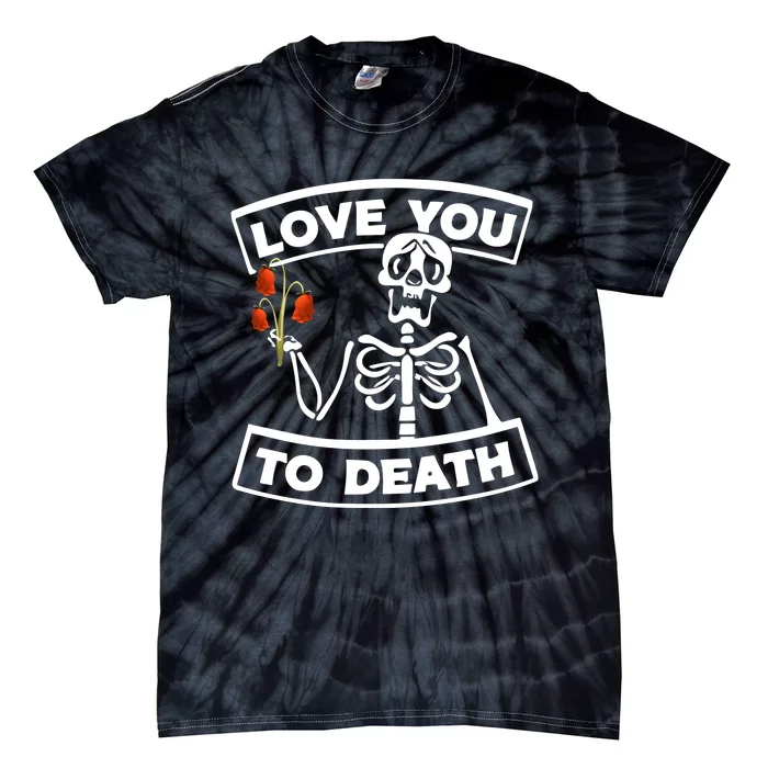 Love You To Death Tie-Dye T-Shirt