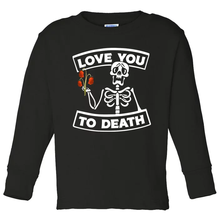 Love You To Death Toddler Long Sleeve Shirt