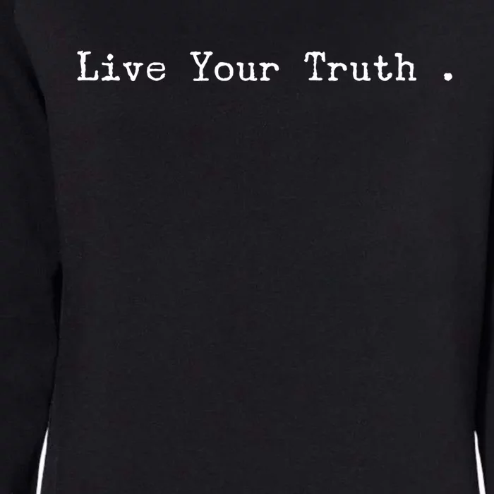 Live Your Truth Gift Womens California Wash Sweatshirt