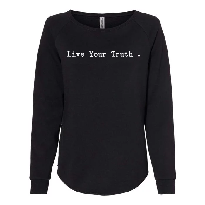 Live Your Truth Gift Womens California Wash Sweatshirt