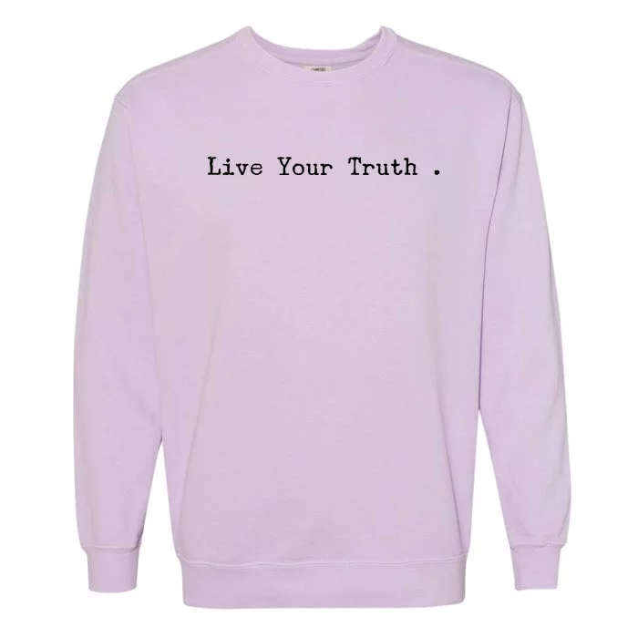 Live Your Truth Gift Garment-Dyed Sweatshirt