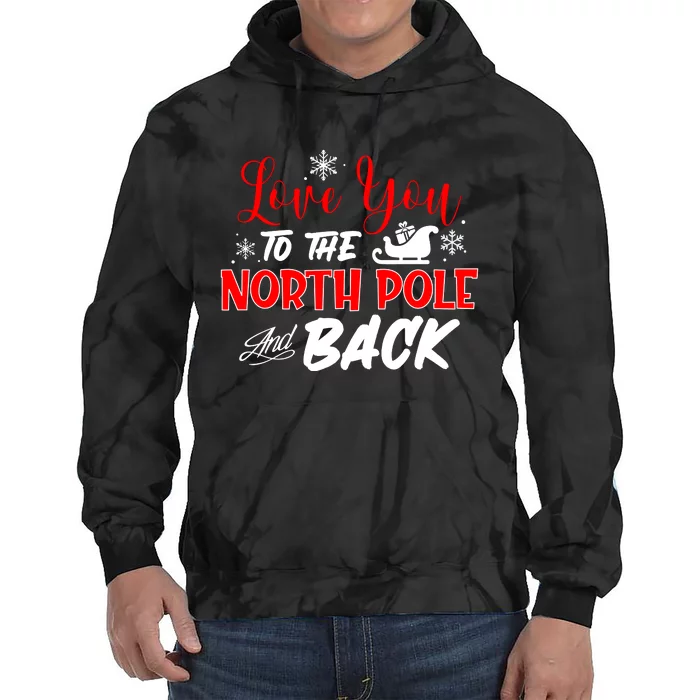 Love You To The North Pole And Back Tie Dye Hoodie