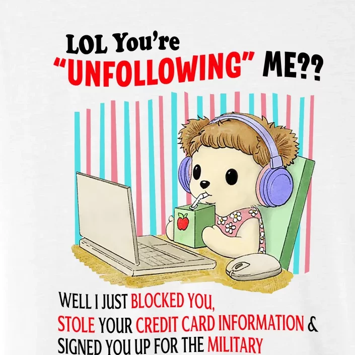 Lol YouRe Unfollowing Me Well I Just Blocked You Stole Your Credit Card Informa ChromaSoft Performance T-Shirt