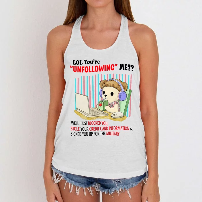 Lol YouRe Unfollowing Me Well I Just Blocked You Stole Your Credit Card Informa Women's Knotted Racerback Tank