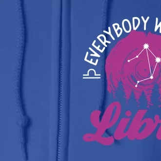 Libra Zodiac: Everybody Wants A Libra Gift Full Zip Hoodie