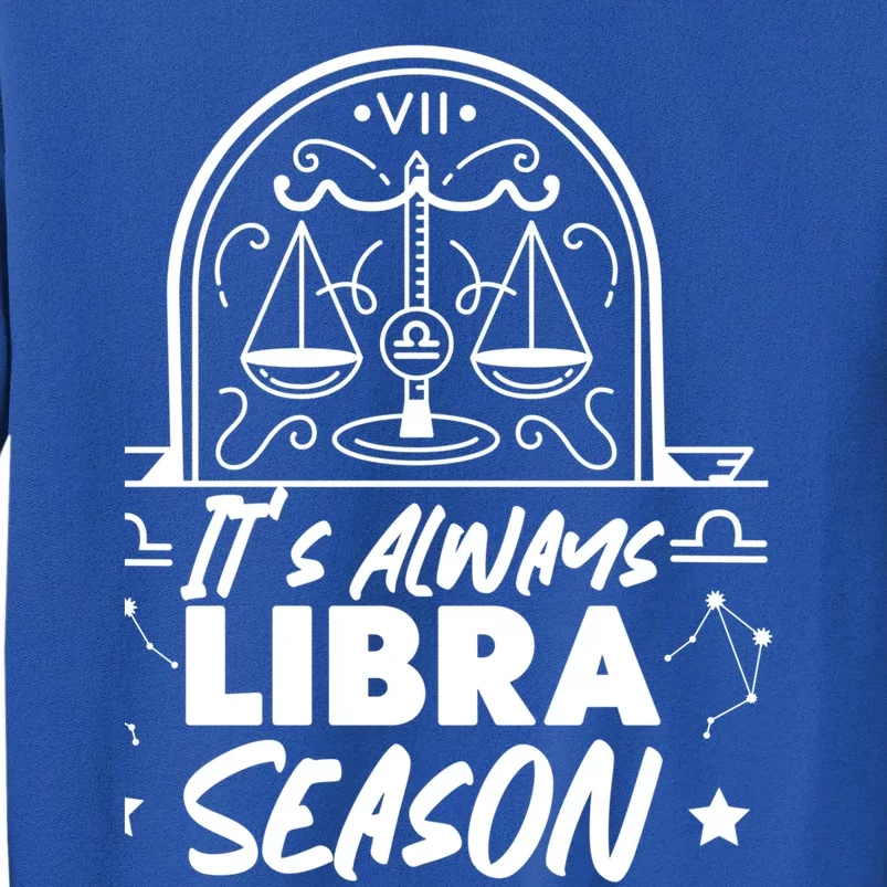 Libra Zodiac: Its Always Libra Season Great Gift Sweatshirt