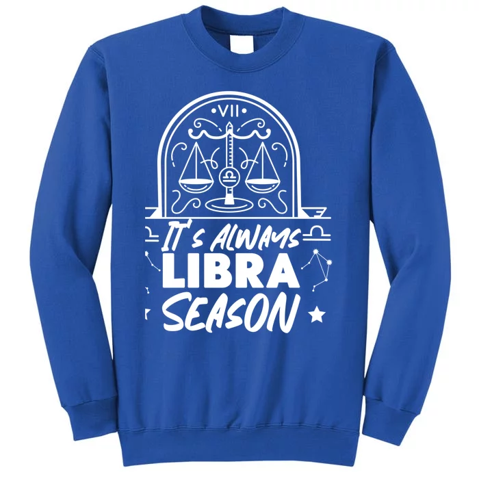 Libra Zodiac: Its Always Libra Season Great Gift Sweatshirt