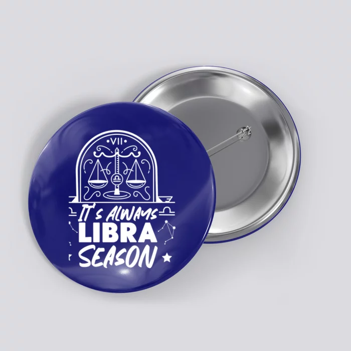 Libra Zodiac: Its Always Libra Season Great Gift Button