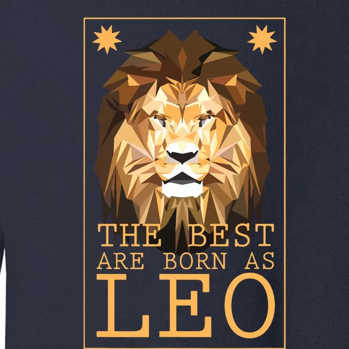 Leo Zodiac Sign Geometric Lion The Best Are Born As LEO Toddler Sweatshirt