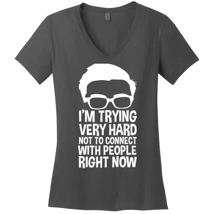 'm Trying Very Hard Not To Connect With People Right Now Women's V-Neck T-Shirt