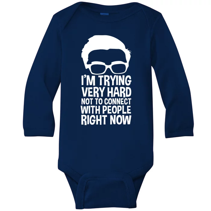 'm Trying Very Hard Not To Connect With People Right Now Baby Long Sleeve Bodysuit