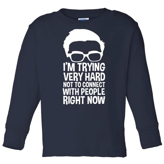 'm Trying Very Hard Not To Connect With People Right Now Toddler Long Sleeve Shirt