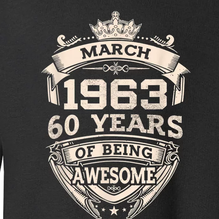 March 1963 60 Years Of Being Awesome 60th Birthday Toddler Sweatshirt