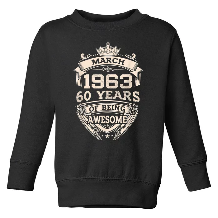 March 1963 60 Years Of Being Awesome 60th Birthday Toddler Sweatshirt