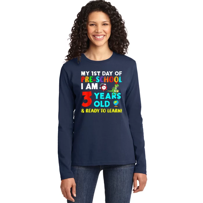 My 1st Day Of Pre-School I Am 3 Years Old & Ready To Learn Ladies Long Sleeve Shirt