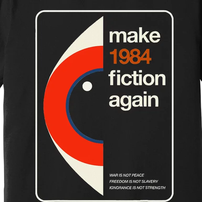 Make 1984 Fiction Again Freedom Premium T-Shirt