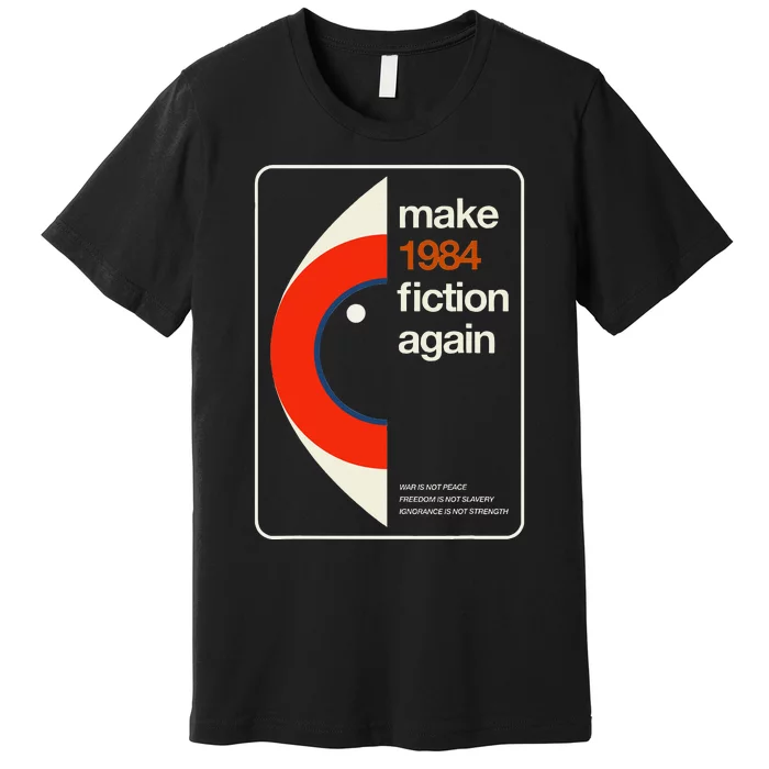 Make 1984 Fiction Again Freedom Premium T-Shirt