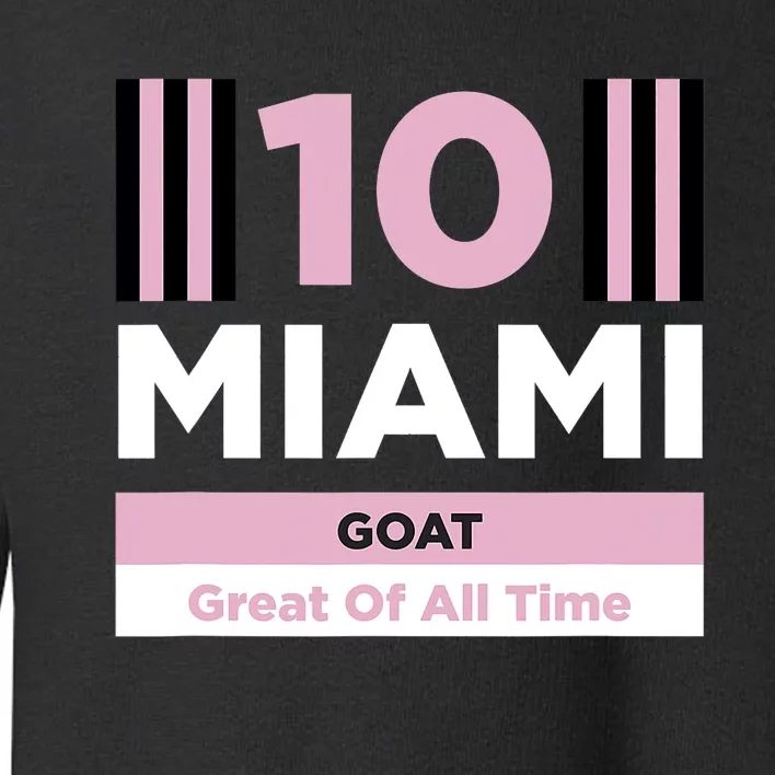 Miami 10 GOAT M10 Fan Soccer Fan Toddler Sweatshirt