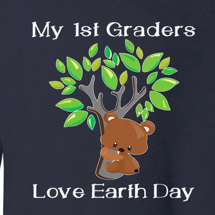 My 1st Graders Love Earth Day First Grade Teacher Toddler Sweatshirt