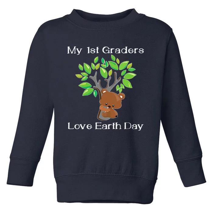 My 1st Graders Love Earth Day First Grade Teacher Toddler Sweatshirt