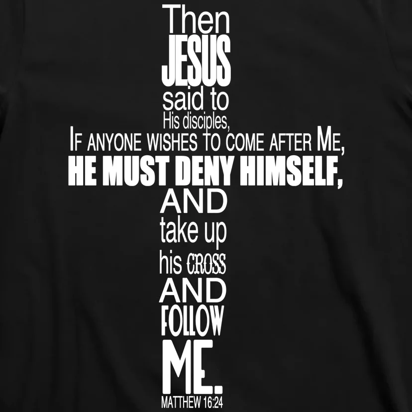 Matthew 16:24 Jesus Said Follow Me Cross T-Shirt