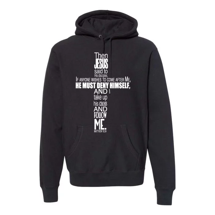 Matthew 16:24 Jesus Said Follow Me Cross Premium Hoodie