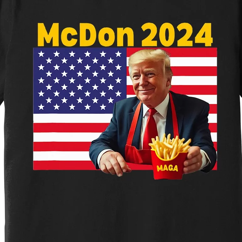 Mcdon 2024 Funny Donald Trump Cooking Fries Premium T-Shirt