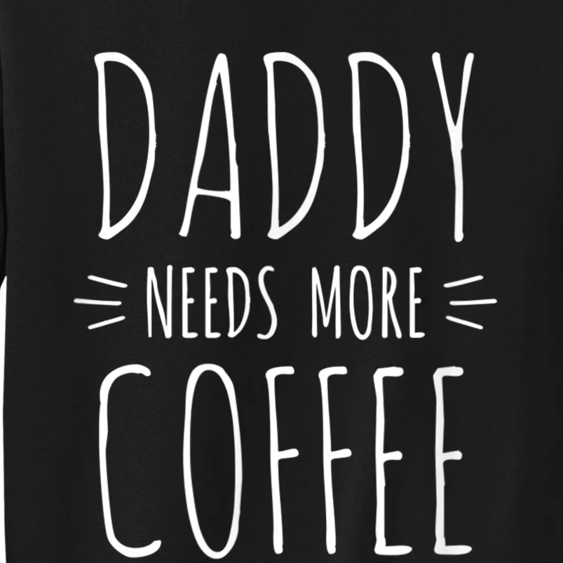 Men 2nd Time Dad Gift For Daddy, Daddy Needs More Coffee Tall Sweatshirt